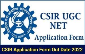 CSIR UGC NET Application Form Date 2022