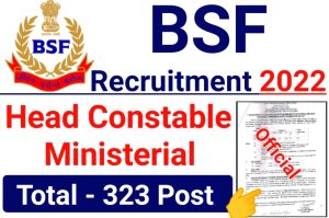 BSF HCM Recruitment 2022 , BSF Head Constable Constable Recruitment 2022