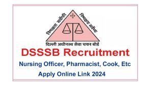 DSSSB Nursing Officer Pharmacist Recruitment 2024