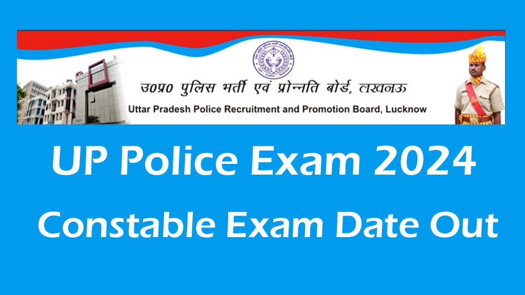 UP Police Constable Exam Date 2024 OUT, UPPRPB Written Exam Date Out