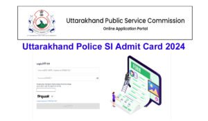 Uttarakhand Police SI Admit Card 2024