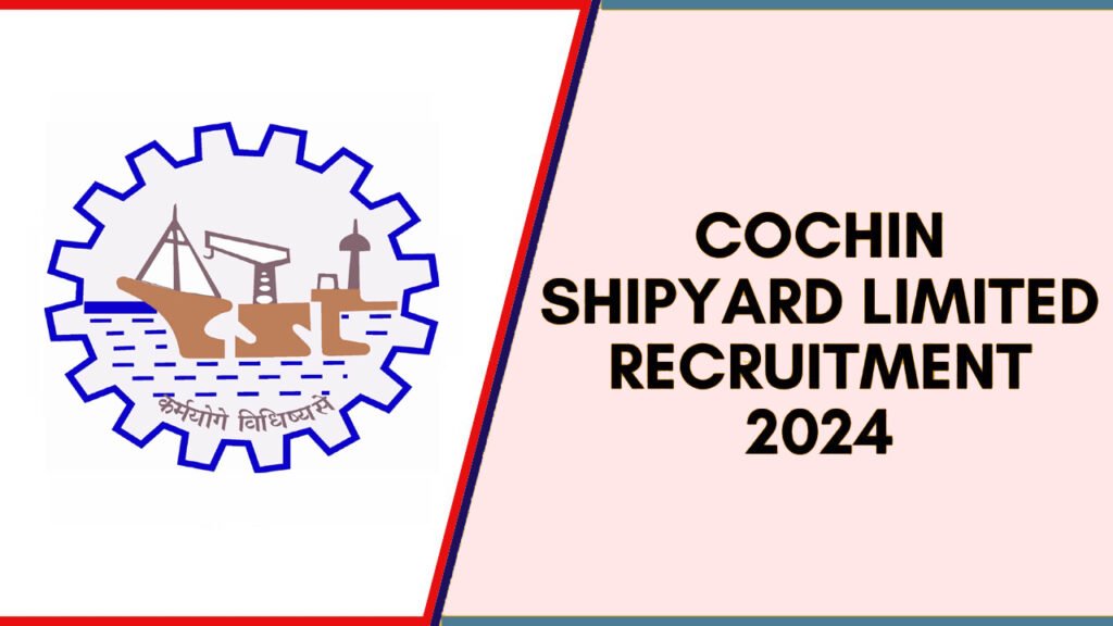 Cochin Shipyard Limited Recruitment 2024-25